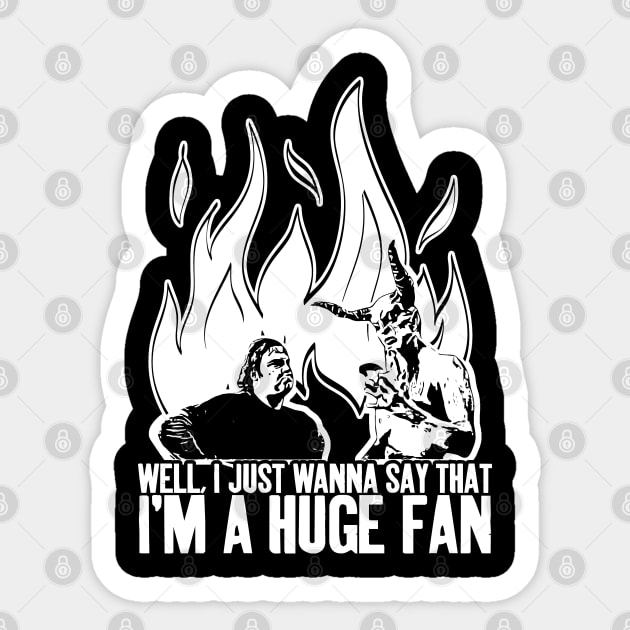 Well, I just wanna say that I'm a huge fan Sticker by  TigerInSpace